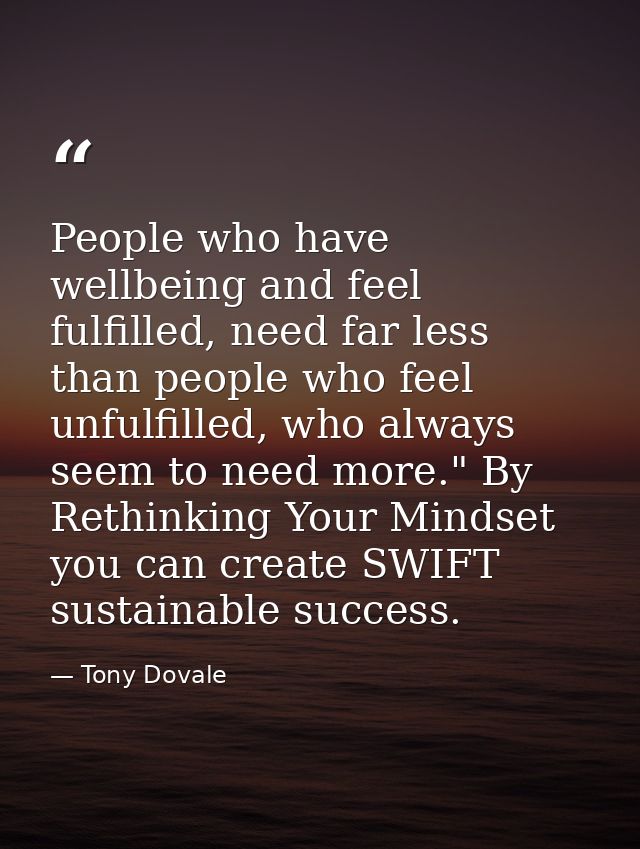 People who have wellbeing and feel fulfilled, need far less than people who feel unfulfilled, who always seem to need mo — Tony Dovale