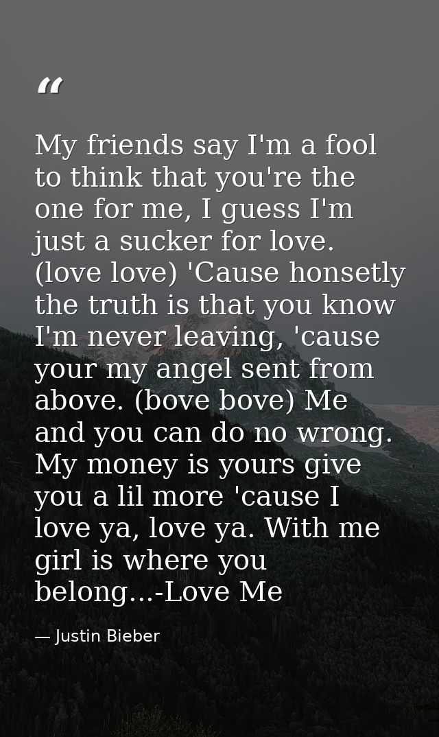 My friends say I'm a fool to think that you're the one for me, I guess I'm just a sucker for love. (love love) 'Cause ho — Justin Bieber