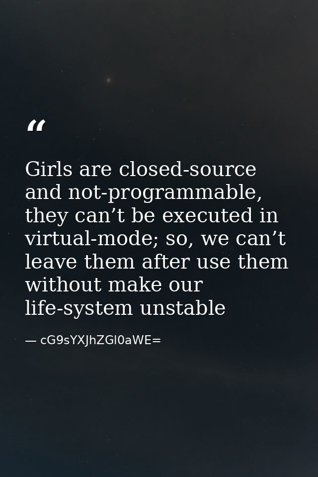 Girls are closed-source and not-programmable, they can’t be executed in virtual-mode; so, we can’t leave them after use  — cG9sYXJhZGl0aWE=