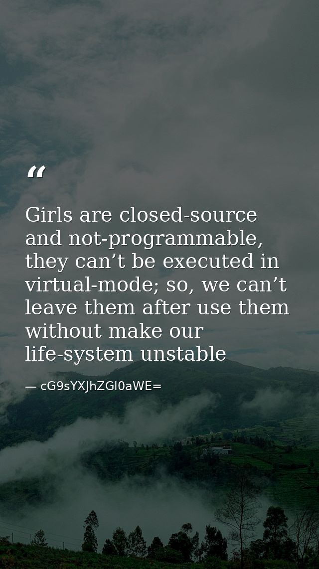 Girls are closed-source and not-programmable, they can’t be executed in virtual-mode; so, we can’t leave them after use  — cG9sYXJhZGl0aWE=