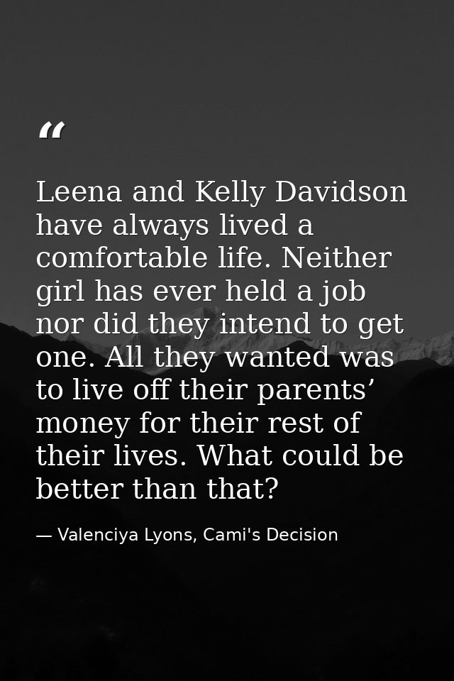 Leena and Kelly Davidson have always lived a comfortable life. Neither girl has ever held a job nor did they intend to g — Valenciya Lyons, Cami's Decision