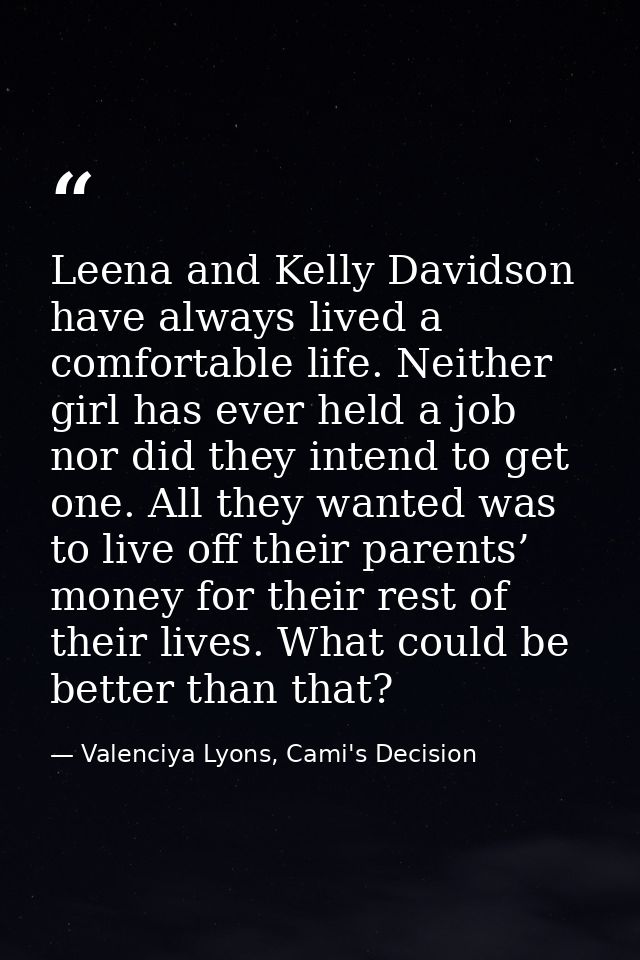 Leena and Kelly Davidson have always lived a comfortable life. Neither girl has ever held a job nor did they intend to g — Valenciya Lyons, Cami's Decision