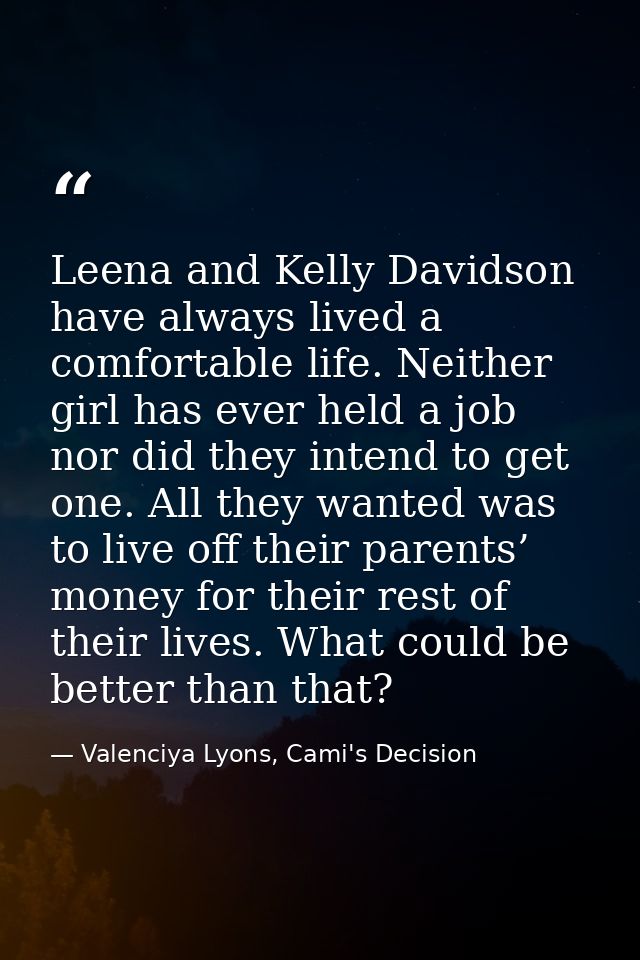 Leena and Kelly Davidson have always lived a comfortable life. Neither girl has ever held a job nor did they intend to g — Valenciya Lyons, Cami's Decision