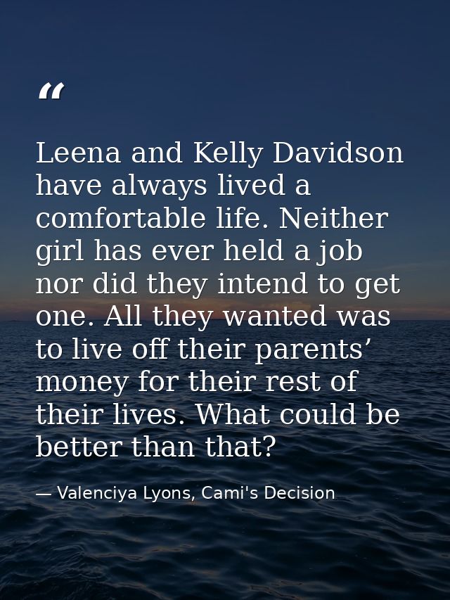 Leena and Kelly Davidson have always lived a comfortable life. Neither girl has ever held a job nor did they intend to g — Valenciya Lyons, Cami's Decision