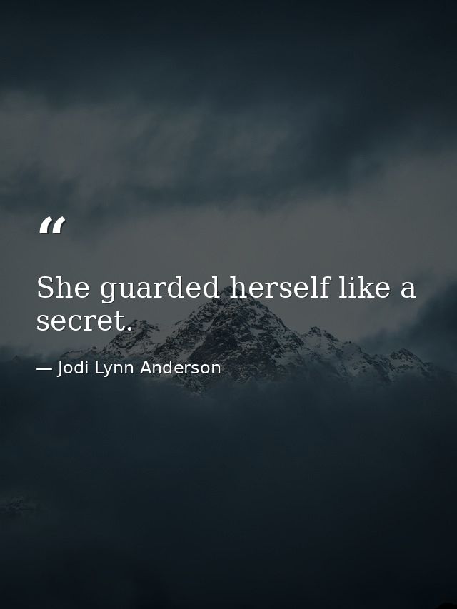 She guarded herself like a secret. — Jodi Lynn Anderson