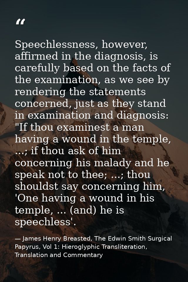 Speechlessness, however, affirmed in the diagnosis, is carefully based on the facts of the examination, as we see by ren — James Henry Breasted, The Edwin Smith Surgical Papyrus, Vol 1: Hieroglyphic Transliteration, Translation and Commentary