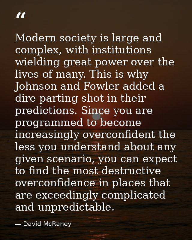 Modern society is large and complex, with institutions wielding great power over the lives of many. This is why Johnson  — David McRaney