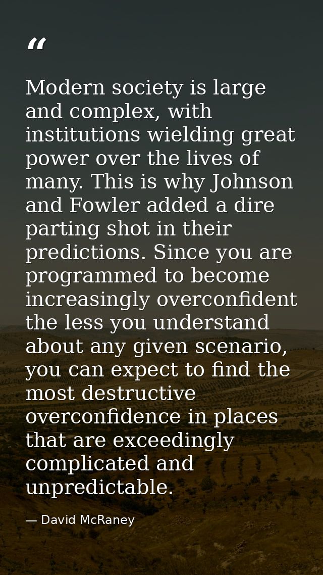 Modern society is large and complex, with institutions wielding great power over the lives of many. This is why Johnson  — David McRaney