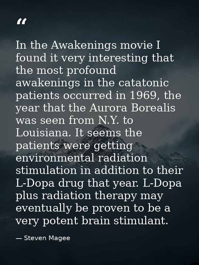 In the Awakenings movie I found it very interesting that the most profound awakenings in the catatonic patients occurred — Steven Magee