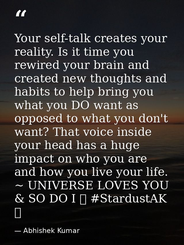 Your self-talk creates your reality. Is it time you rewired your brain and created new thoughts and habits to help bring — Abhishek Kumar