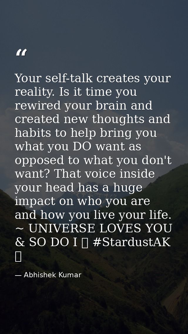 Your self-talk creates your reality. Is it time you rewired your brain and created new thoughts and habits to help bring — Abhishek Kumar
