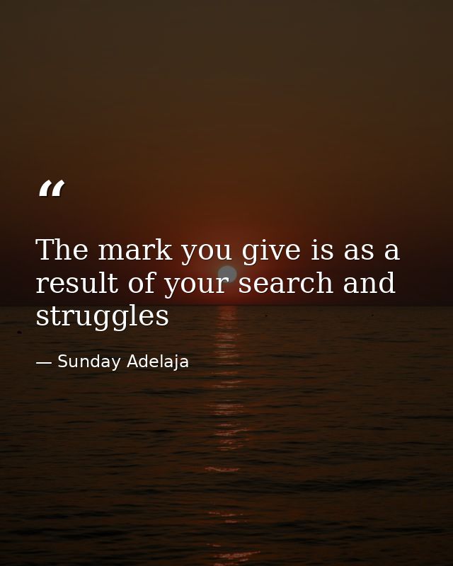 The mark you give is as a result of your search and struggles — Sunday Adelaja