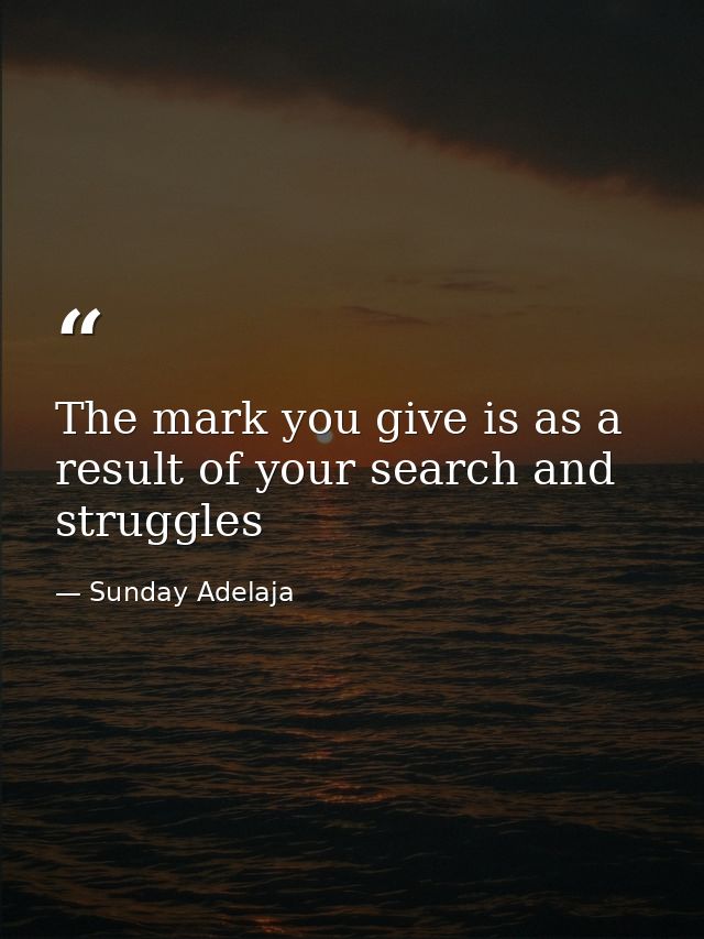 The mark you give is as a result of your search and struggles — Sunday Adelaja