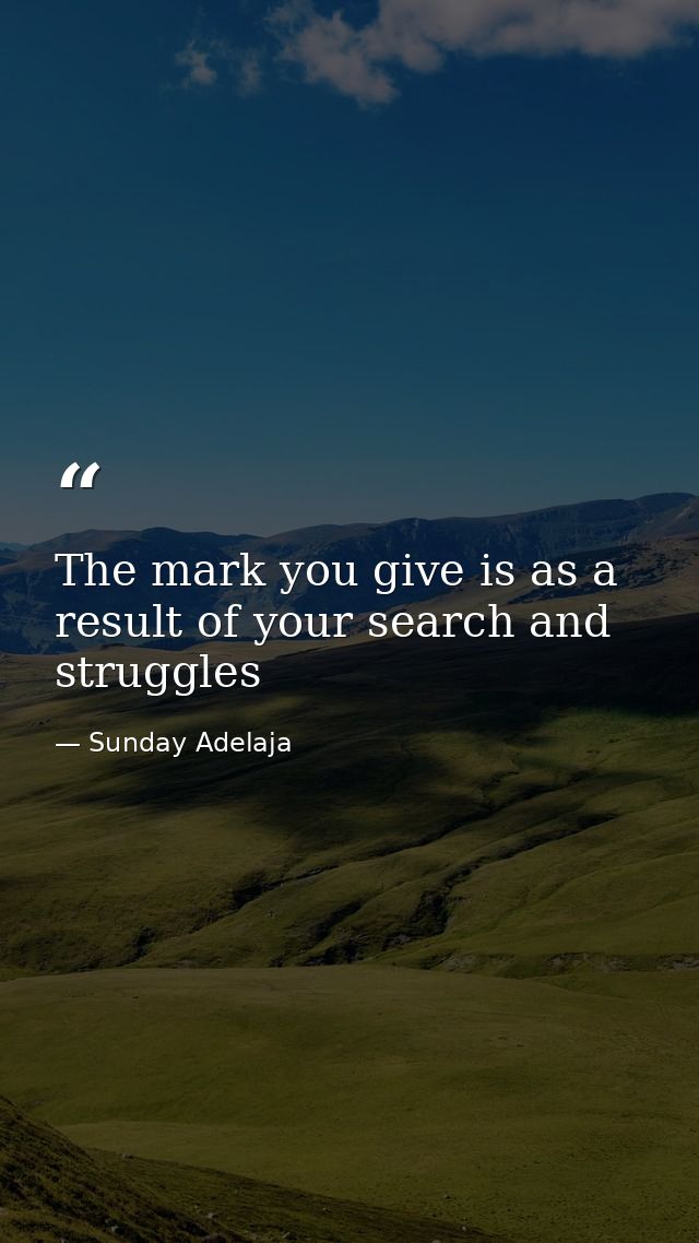 The mark you give is as a result of your search and struggles — Sunday Adelaja