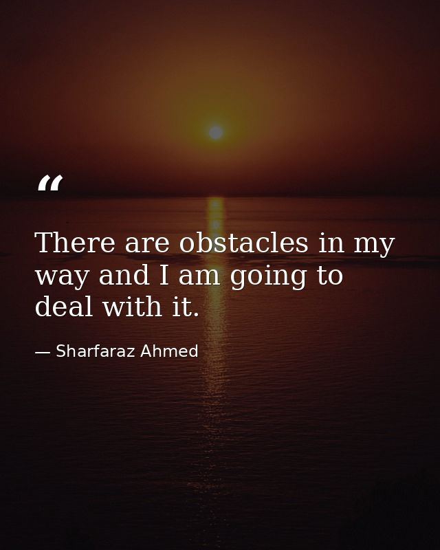 There are obstacles in my way and I am going to deal with it. — Sharfaraz Ahmed