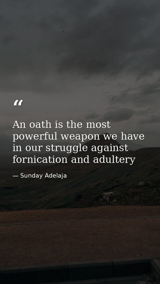 An oath is the most powerful weapon we have in our struggle against fornication and adultery — Sunday Adelaja