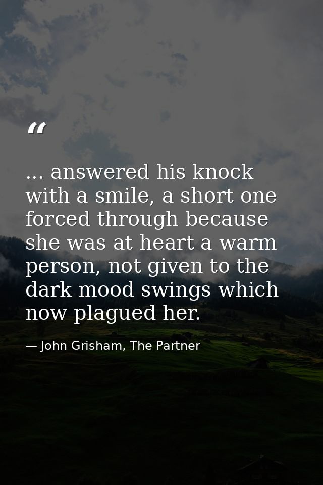 ... answered his knock with a smile, a short one forced through because she was at heart a warm person, not given to the — John Grisham, The Partner