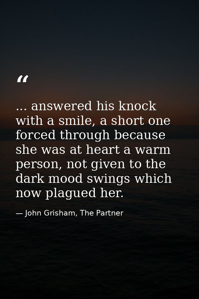 ... answered his knock with a smile, a short one forced through because she was at heart a warm person, not given to the — John Grisham, The Partner