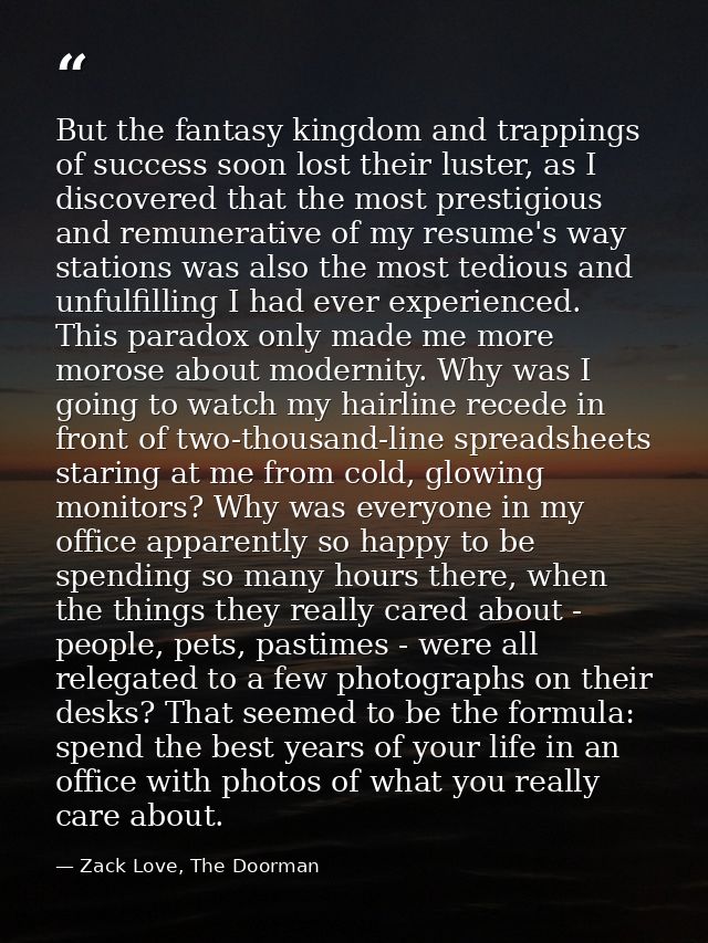 But the fantasy kingdom and trappings of success soon lost their luster, as I discovered that the most prestigious and r — Zack Love, The Doorman