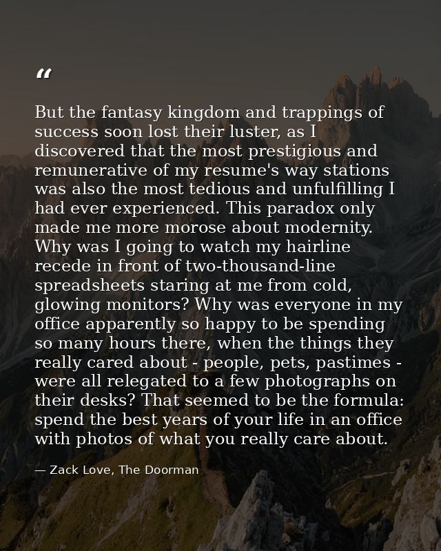 But the fantasy kingdom and trappings of success soon lost their luster, as I discovered that the most prestigious and r — Zack Love, The Doorman