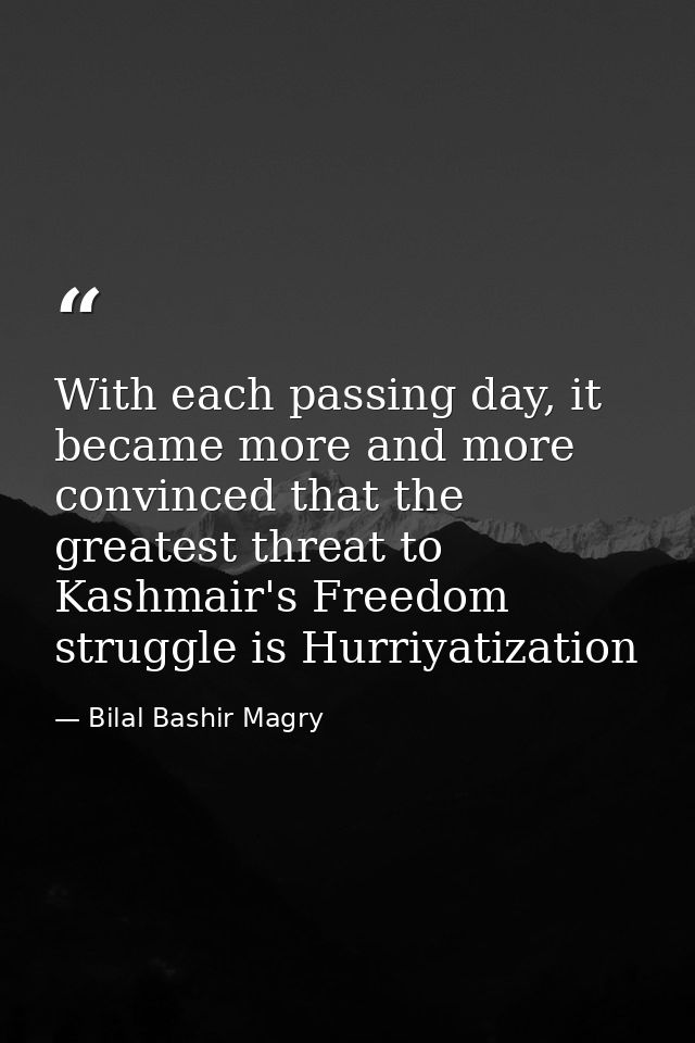 With each passing day, it became more and more convinced that the greatest threat to Kashmair's Freedom struggle is Hurr — Bilal Bashir Magry