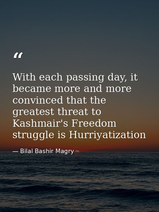 With each passing day, it became more and more convinced that the greatest threat to Kashmair's Freedom struggle is Hurr — Bilal Bashir Magry
