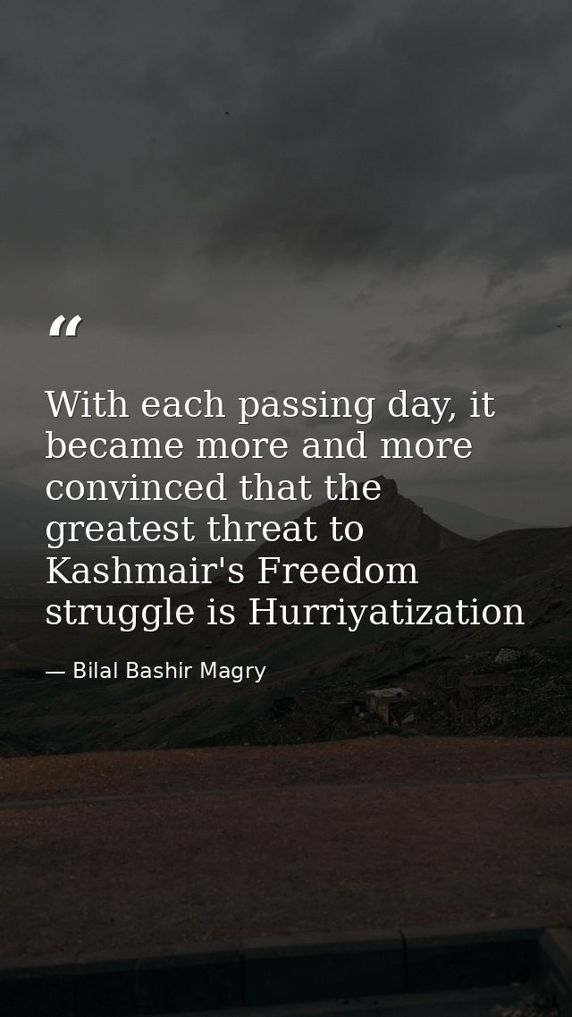 With each passing day, it became more and more convinced that the greatest threat to Kashmair's Freedom struggle is Hurr — Bilal Bashir Magry