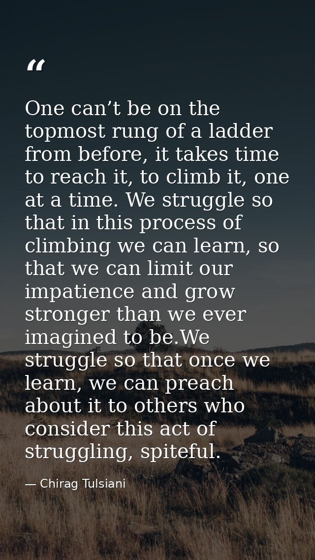 One can’t be on the topmost rung of a ladder from before, it takes time to reach it, to climb it, one at a time. We stru — Chirag Tulsiani