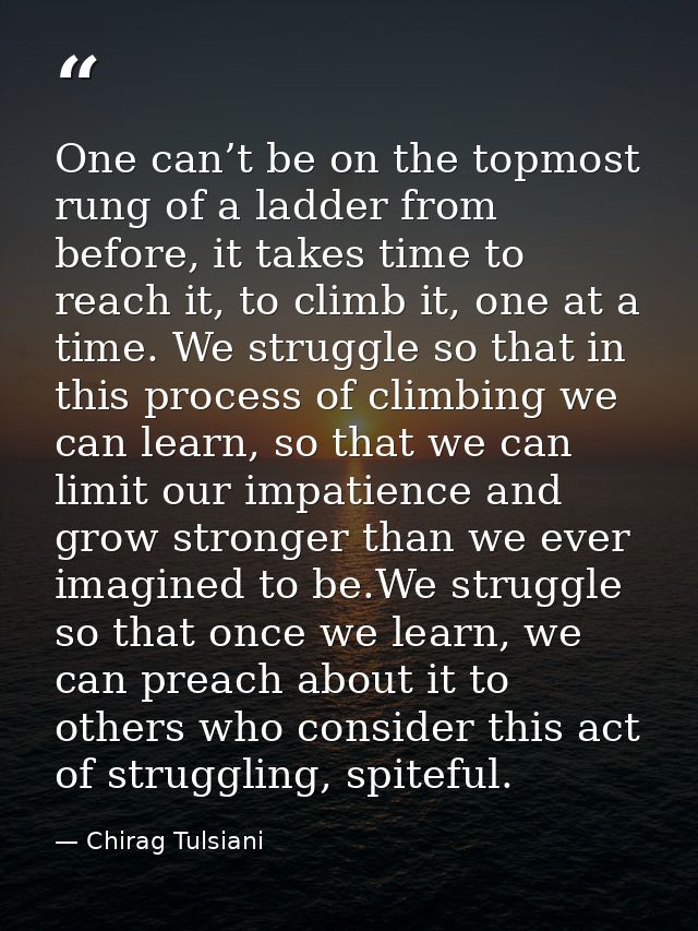 One can’t be on the topmost rung of a ladder from before, it takes time to reach it, to climb it, one at a time. We stru — Chirag Tulsiani