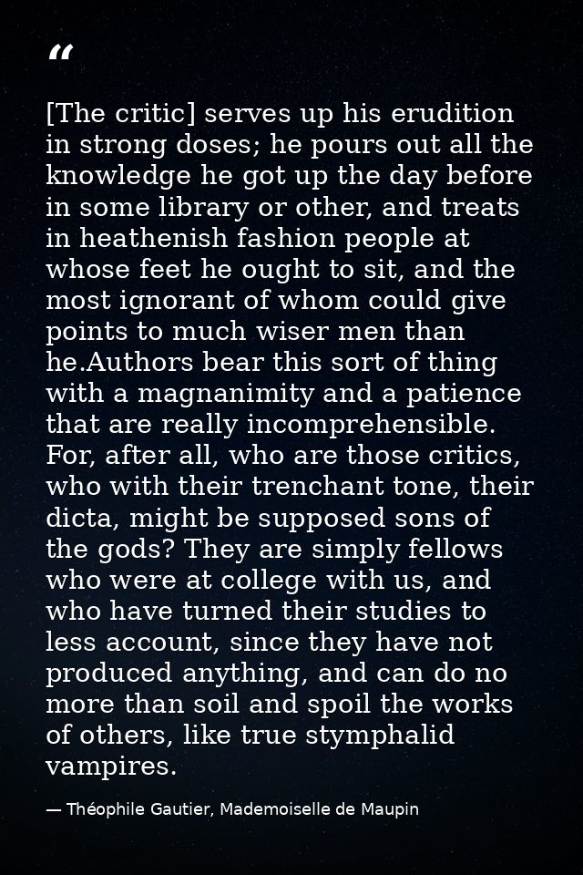 [The critic] serves up his erudition in strong doses; he pours out all the knowledge he got up the day before in some li — Théophile Gautier, Mademoiselle de Maupin