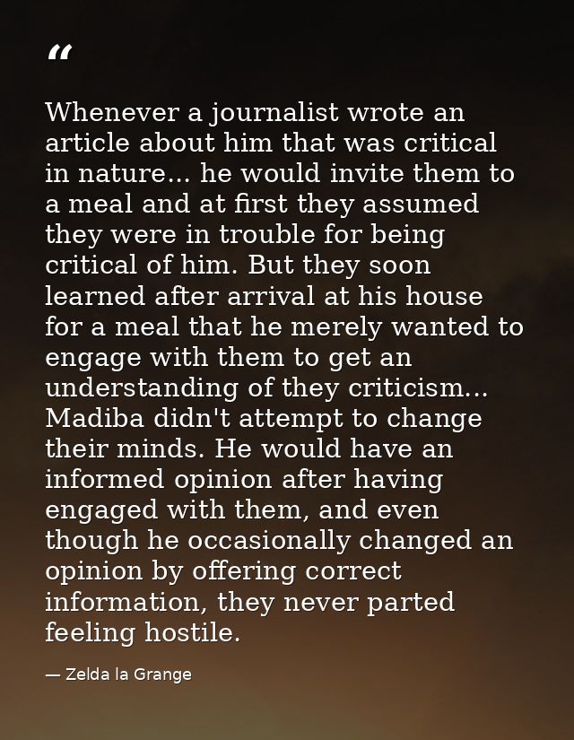 Whenever a journalist wrote an article about him that was critical in nature... he would invite them to a meal and at fi — Zelda la Grange