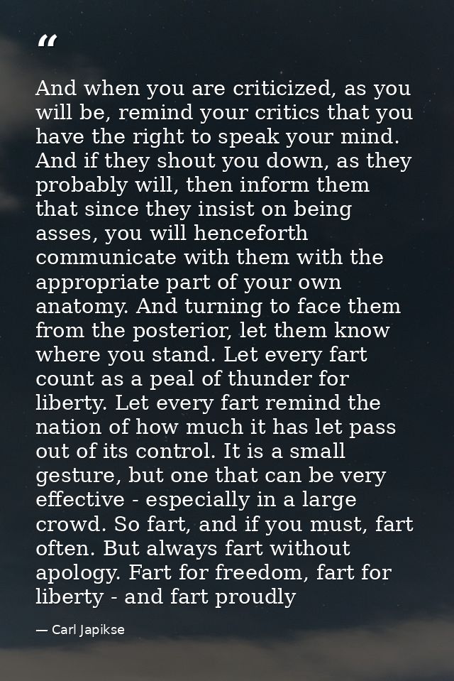 And when you are criticized, as you will be, remind your critics that you have the right to speak your mind. And if they — Carl Japikse