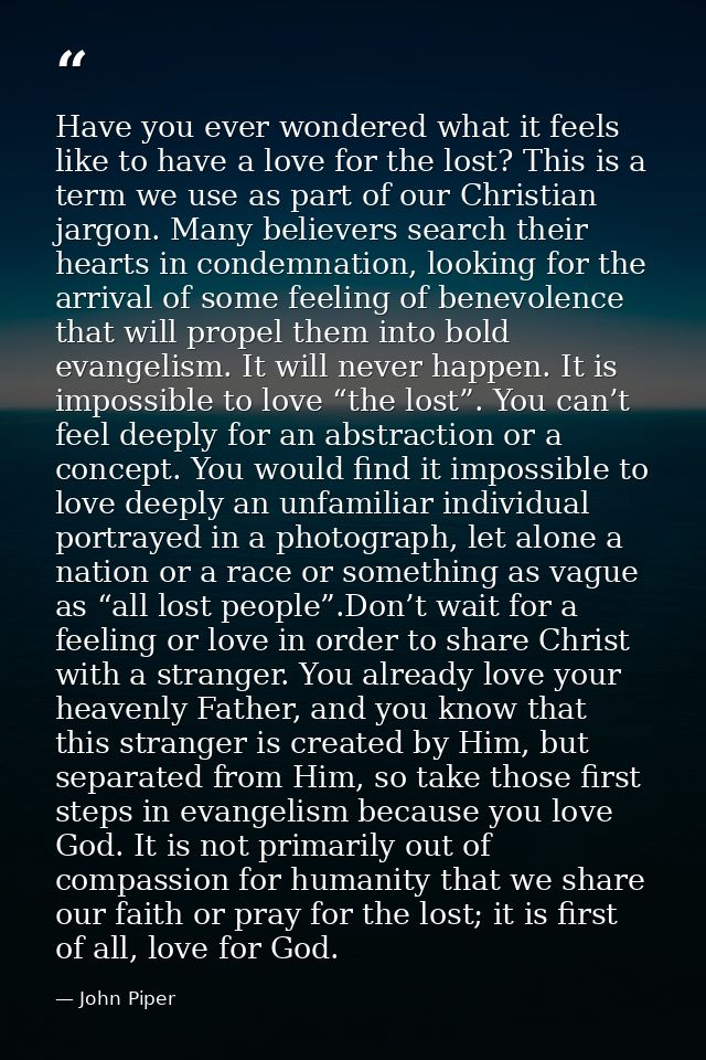 Have you ever wondered what it feels like to have a love for the lost? This is a term we use as part of our Christian ja — John Piper