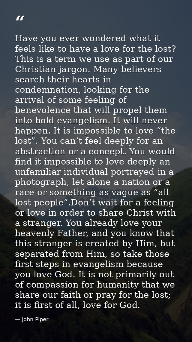 Have you ever wondered what it feels like to have a love for the lost? This is a term we use as part of our Christian ja — John Piper