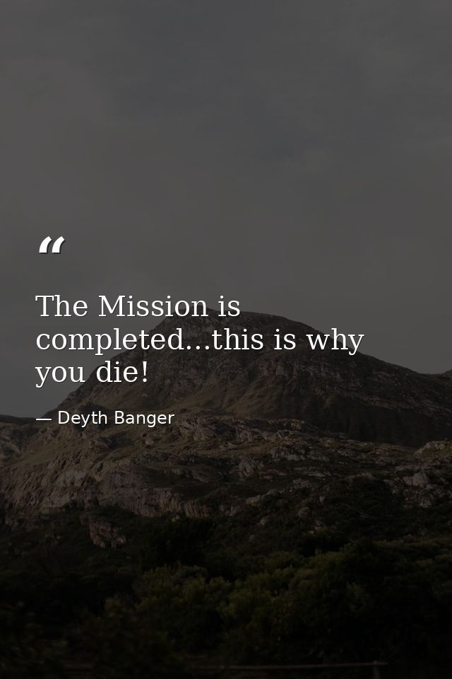 The Mission is completed...this is why you die! — Deyth Banger