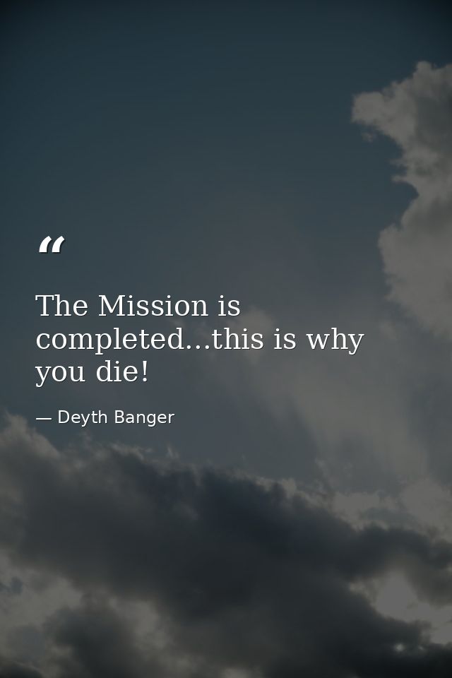The Mission is completed...this is why you die! — Deyth Banger