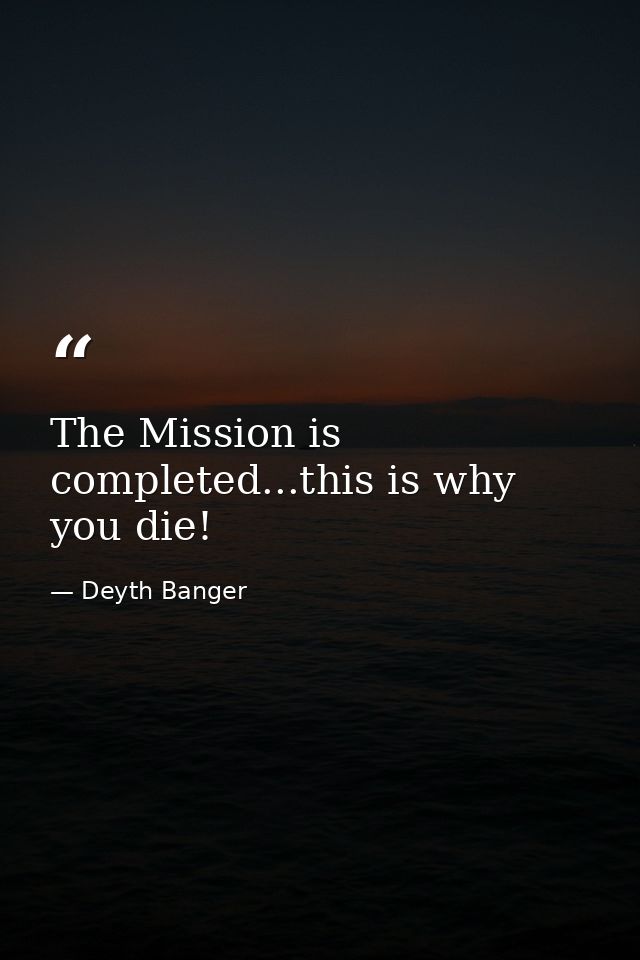 The Mission is completed...this is why you die! — Deyth Banger
