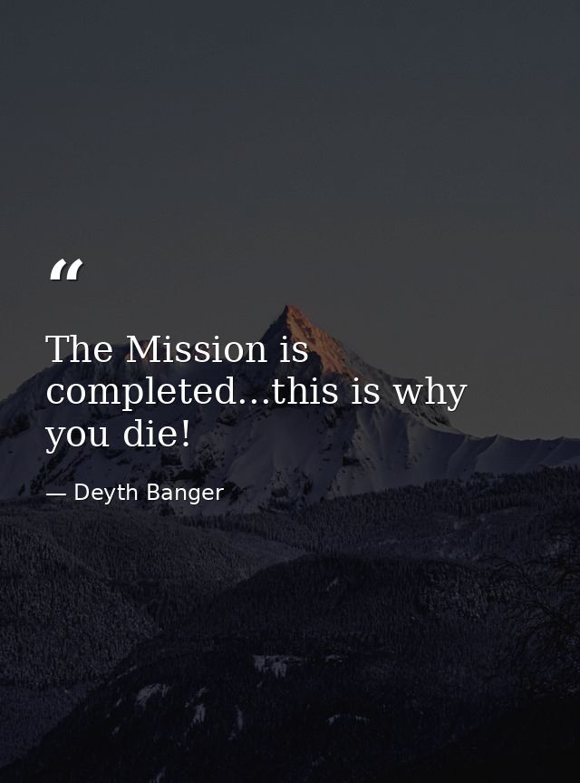 The Mission is completed...this is why you die! — Deyth Banger