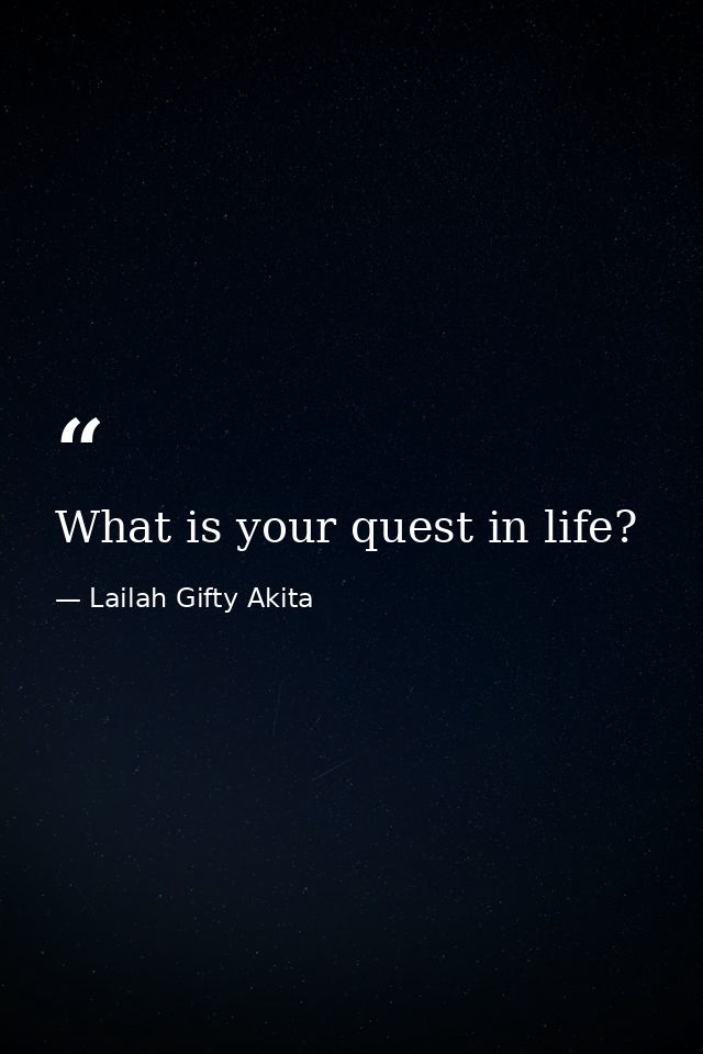 What is your quest in life? — Lailah Gifty Akita