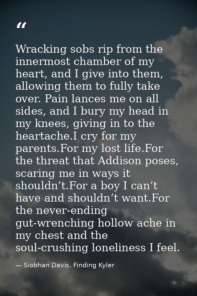 Wracking sobs rip from the innermost chamber of my heart, and I give into them, allowing them to fully take over. Pain l — Siobhan Davis, Finding Kyler