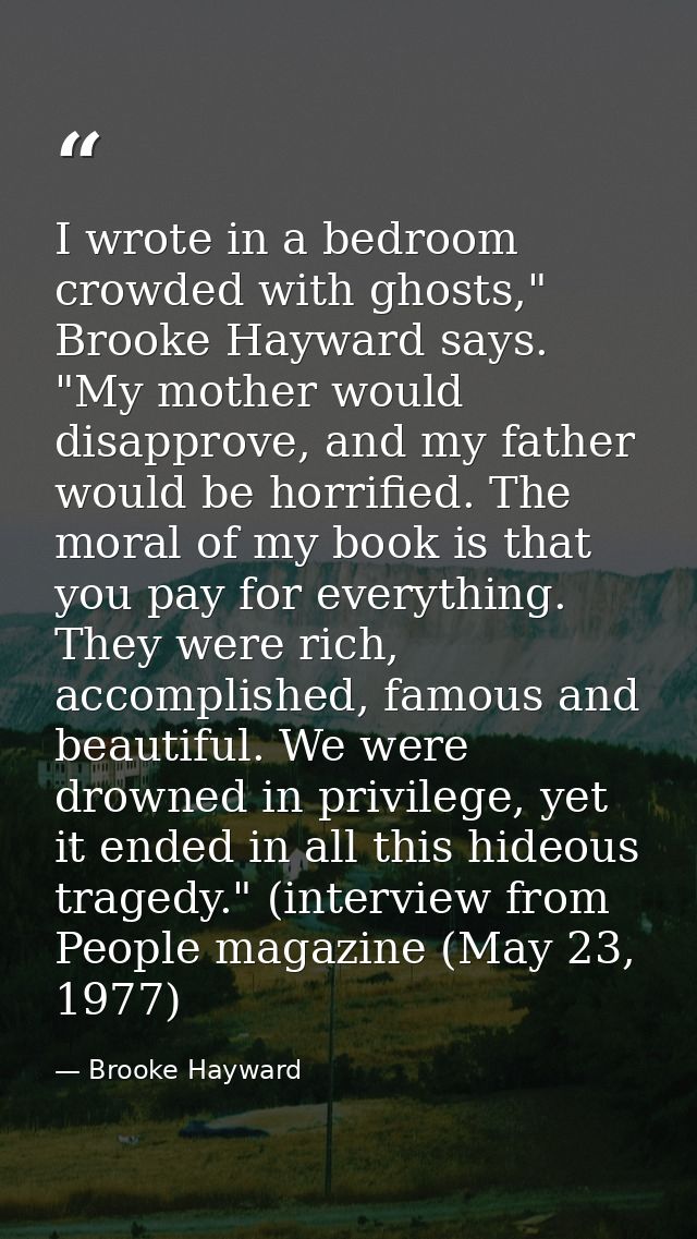 I wrote in a bedroom crowded with ghosts," Brooke Hayward says. "My mother would disapprove, and my father would be horr — Brooke Hayward