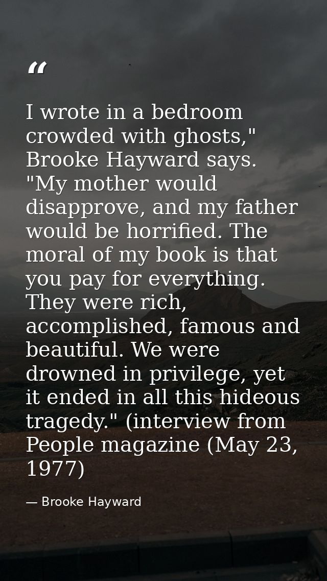 I wrote in a bedroom crowded with ghosts," Brooke Hayward says. "My mother would disapprove, and my father would be horr — Brooke Hayward