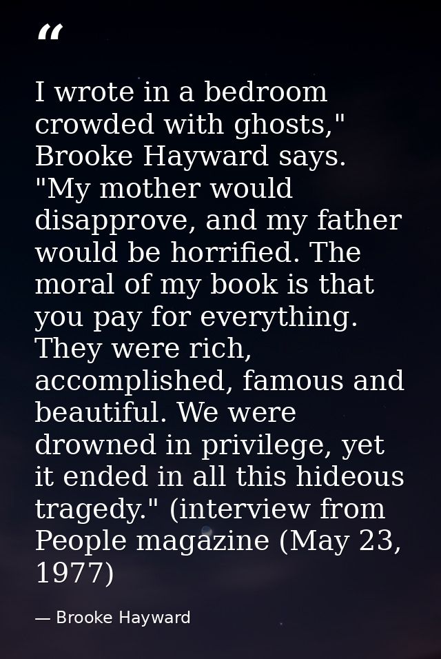 I wrote in a bedroom crowded with ghosts," Brooke Hayward says. "My mother would disapprove, and my father would be horr — Brooke Hayward