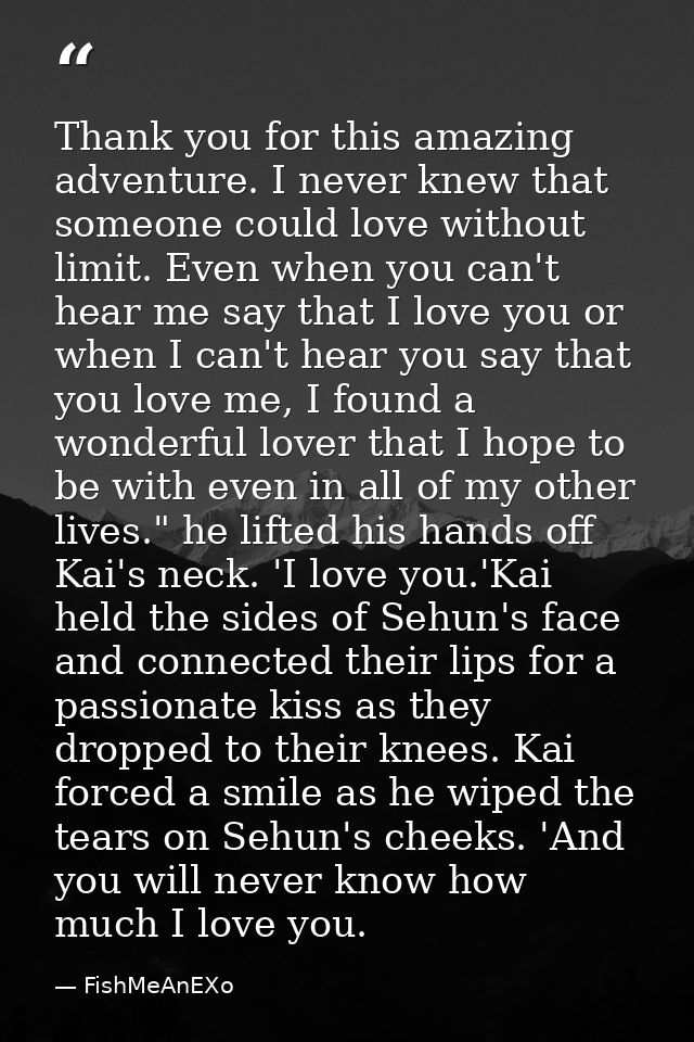 Thank you for this amazing adventure. I never knew that someone could love without limit. Even when you can't hear me sa — FishMeAnEXo