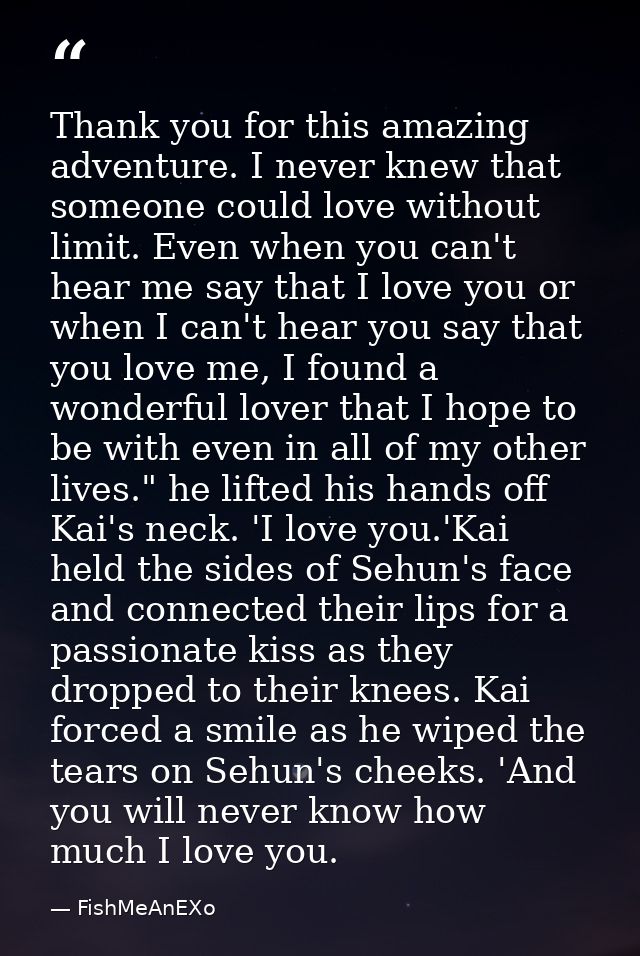 Thank you for this amazing adventure. I never knew that someone could love without limit. Even when you can't hear me sa — FishMeAnEXo