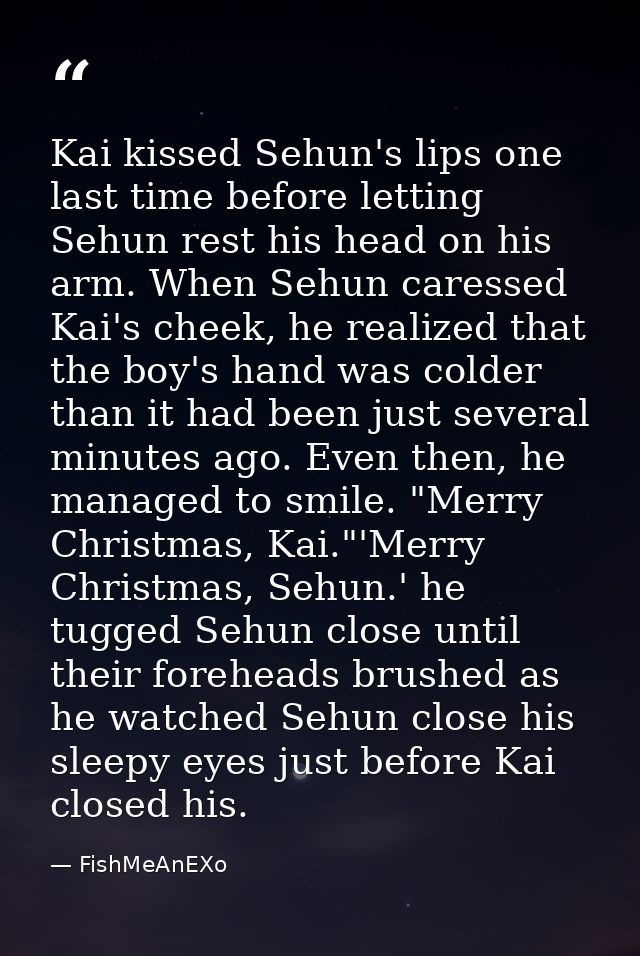 Kai kissed Sehun's lips one last time before letting Sehun rest his head on his arm. When Sehun caressed Kai's cheek, he — FishMeAnEXo