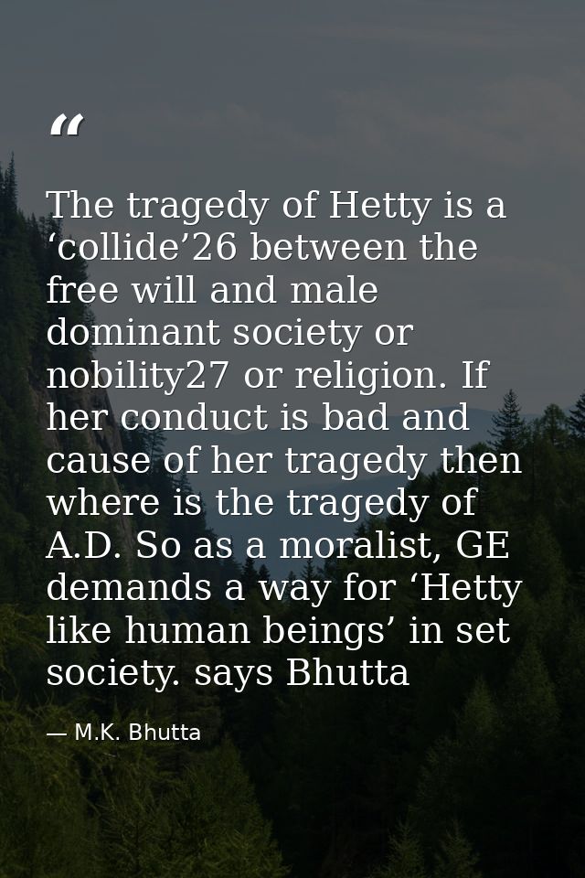 The tragedy of Hetty is a ‘collide’26 between the free will and male dominant society or nobility27 or religion. If her  — M.K. Bhutta