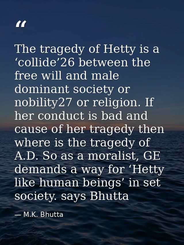 The tragedy of Hetty is a ‘collide’26 between the free will and male dominant society or nobility27 or religion. If her  — M.K. Bhutta