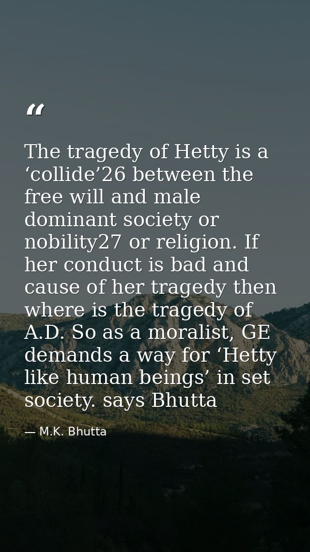 The tragedy of Hetty is a ‘collide’26 between the free will and male dominant society or nobility27 or religion. If her  — M.K. Bhutta