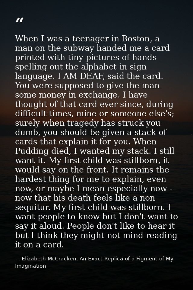 When I was a teenager in Boston, a man on the subway handed me a card printed with tiny pictures of hands spelling out t — Elizabeth McCracken, An Exact Replica of a Figment of My Imagination